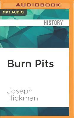 Burn Pits: The Poisoning of America's Soldiers by Joseph Hickman