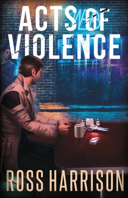 Acts of Violence by Ross Harrison