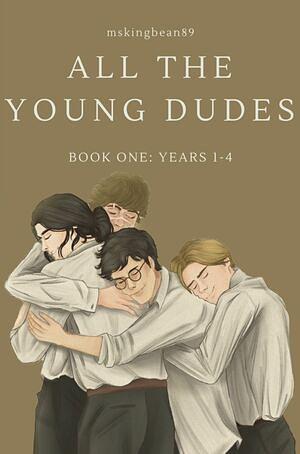 All The Young Dudes - Volume One: Years 1 - 4 by MsKingBean89