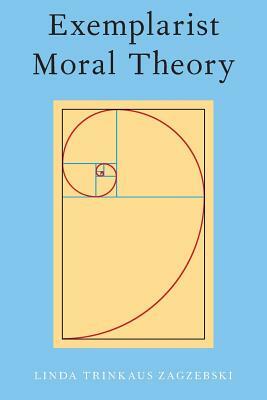 Exemplarist Moral Theory by Linda Zagzebski