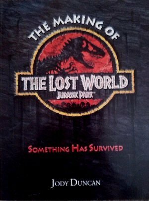 The Making of The Lost World: Jurassic Park by Jody Duncan