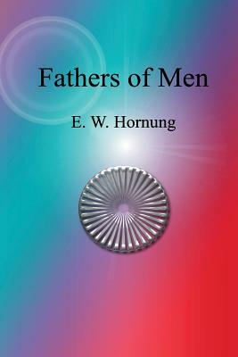 Fathers of Men by E. W. Hornung