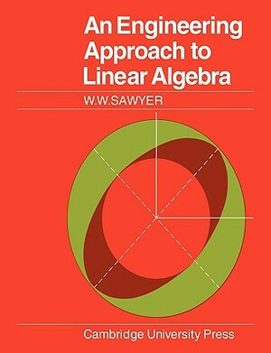 An Engineering Approach to Linear Algebra by W. W. Sawyer, Sawyer W. W.