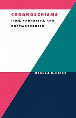 Chronoschisms: Time, Narrative, and Postmodernism by Ursula K. Heise