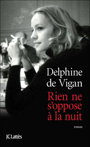 Rien ne s'oppose à la nuit by Delphine de Vigan