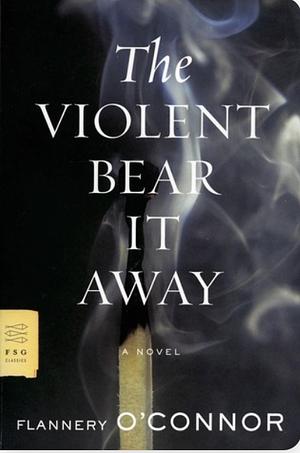 The Violent Bear It Away: A Novel by Flannery O'Connor