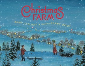 Christmas Farm by Mary Lyn Ray, Barry Root