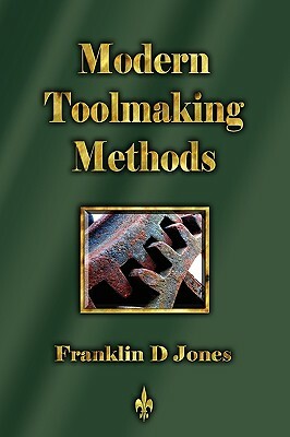 Modern Tookmaking Methods by Franklin D. Jones