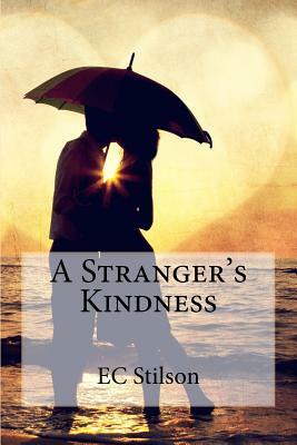 A Stranger's Kindness by Ec Stilson