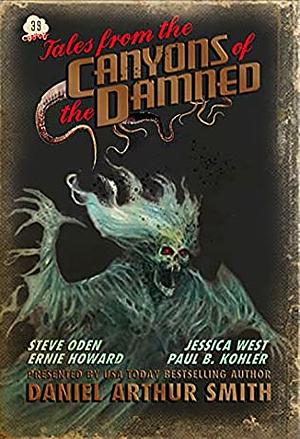 Tales from the Canyons of the Damned: No. 39 by Ernie Howard, Daniel Arthur Smith, Paul B. Kohler, Jessica West, Steve Oden