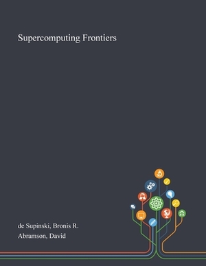 Supercomputing Frontiers by David Abramson, Bronis R. de Supinski