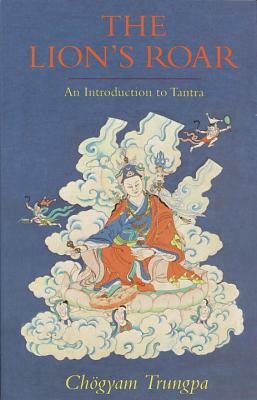 The Lion's Roar: An Introduction to Tantra by Chogyam Trungpa
