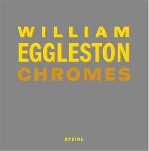 William Eggleston: Chromes, Volume 3 by Thomas Weski, Winston Eggleston, William Eggleston (III.)