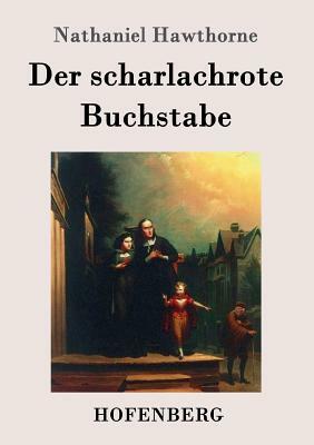 Der scharlachrote Buchstabe: Roman by Nathaniel Hawthorne