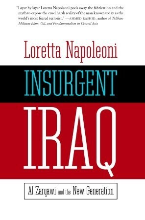 Insurgent Iraq: Al Zarqawi and the New Generation by Loretta Napoleoni, Jason Burke, Nick Fielding