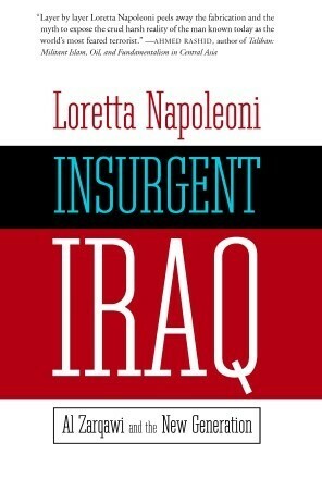 Insurgent Iraq: Al Zarqawi and the New Generation by Loretta Napoleoni, Nick Fielding, Jason Burke