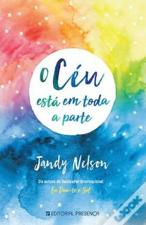 O Céu Está em Toda a Parte by Jandy Nelson