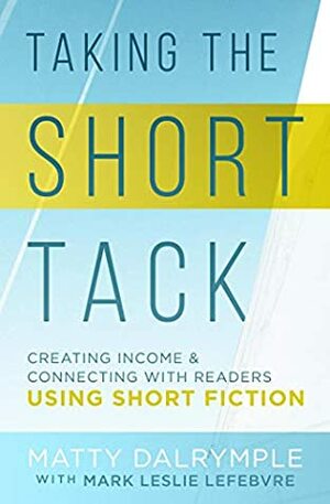 Taking the Short Tack by Mark Leslie Lefebvre, Matty Dalrymple