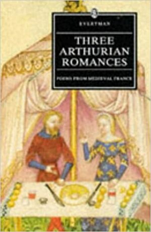 Three Arthurian Romances: Poems from Medieval France: Caradoc; The Knight with the Sword; The Perilous Graveyard by Ross G. Arthur