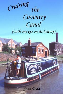 Cruising the Coventry Canal (with one eye on its history) by John Todd