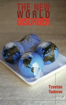 The New World Disorder: Reflections of a European by Tzvetan Todorov