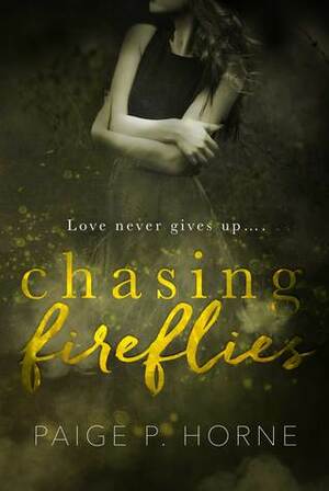 Chasing Fireflies ( The Chasing Series, #1) by Paige P. Horne
