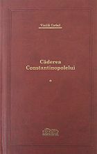 Căderea Constantinopolelui vol.1 by Vintilă Corbul