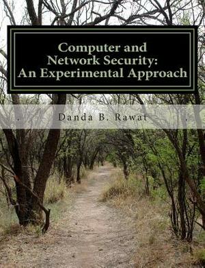 Computer and Network Security: An Experimental Approach by Danda B. Rawat