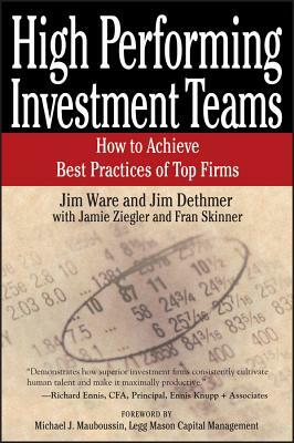 High Performing Investment Teams: How to Achieve Best Practices of Top Firms by Jim Dethmer, Jamie Ziegler, Jim Ware