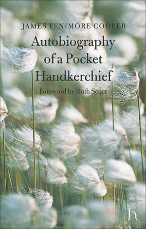 Autobiography of a Pocket Handkerchief by Ruth Scurr, James Fenimore Cooper