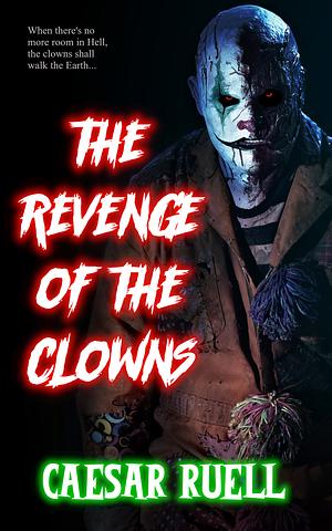 The Revenge of the Clowns by Caesar Ruell
