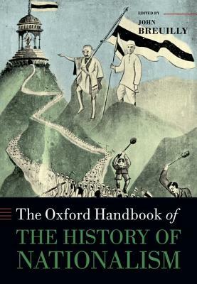 Oxf Handbook of the History of Nationalism by John Breuilly