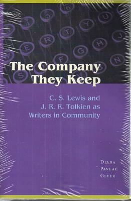 The Company They Keep: C.S. Lewis and J.R.R. Tolkien as Writers in Community by Diana Pavlac Glyer