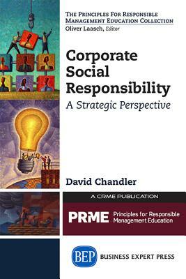 Corporate Social Responsibility: A Strategic Perspective by David Chandler