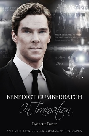 Benedict Cumberbatch: In Transition: An Unauthorised Performance Biography by Lynnette Porter