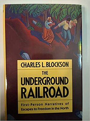 The Underground Railroad: First-Person Narratives of Escapes to Freedom in the North by Charles L. Blockson