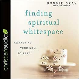 Finding Spiritual Whitespace by Bonnie Gray