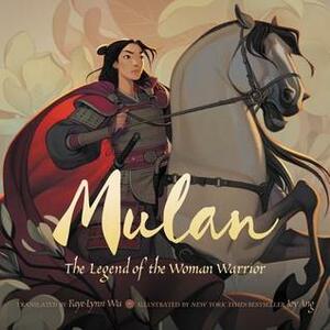 Mulan: The Legend of the Woman Warrior by Joy Ang, Faye-Lynn Wu