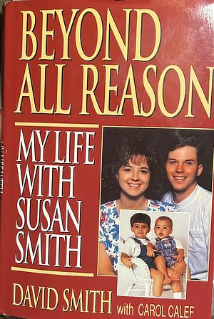 Beyond All Reason: My Life With Susan Smith by David Smith