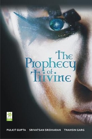 The Prophecy of Trivine by Srivatsan Sridharan, Pulkit Gupta, Tnahsin Garg