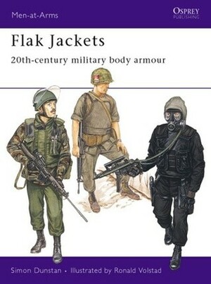 Flak Jackets: Twentieth Century Military Body Armour by Ronald B. Volstad, Simon Dustan, Simon Dunstan