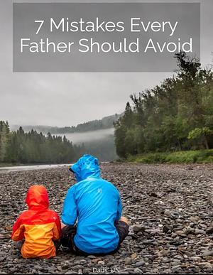 7 Mistakes Every Father Should Avoid by John S. Nolan