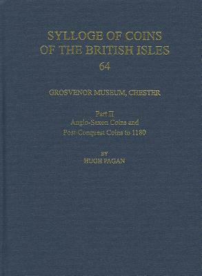 Grosvenor Museum, Chester, Part II: Anglo-Saxon Coins and Post-Conquest Coins to 1180 by Hugh Pagan