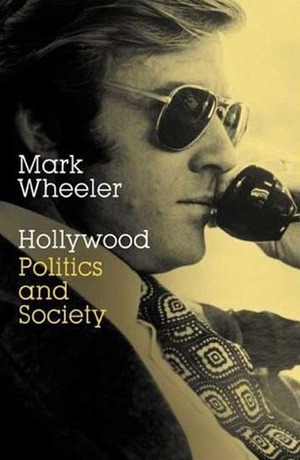 Hollywood: Politics and Society by Mark Wheeler