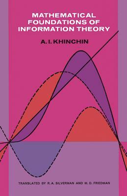 Mathematical Foundations of Information Theory by Aleksandr Iakovlevich Khinchin, Alexander I. Khinchin, A. I. Khinchin