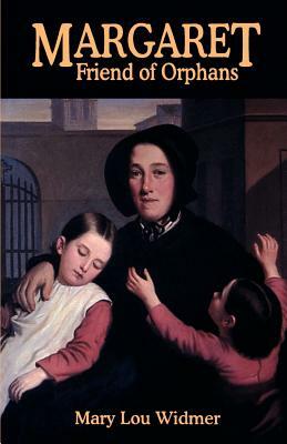 Margaret, Friend of Orphans by Mary Lou Widmer