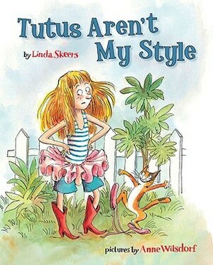 Tutus Aren't My Style by Linda Skeers, Anne Wilsdorf