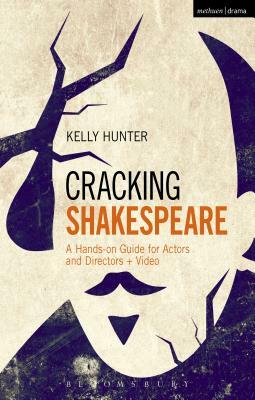 Cracking Shakespeare: A Hands-On Guide for Actors and Directors + Video by Kelly Hunter