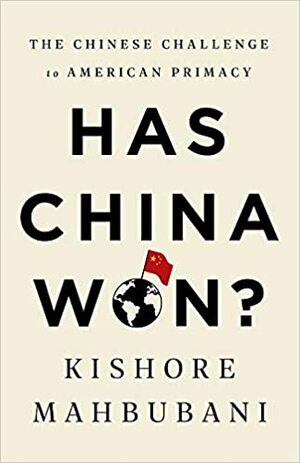 A China Venceu? O Desafio Chinês à Supremacia Americana by Kishore Mahbubani