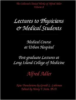 Lectures to Physicians & Medical Students: Medical Course at Urban Hospital & Postgraduate Lectures at Long Island College of Medicine by Alfred Adler